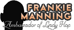 Frankie Manning: 
Ambassador of Lindy Hop